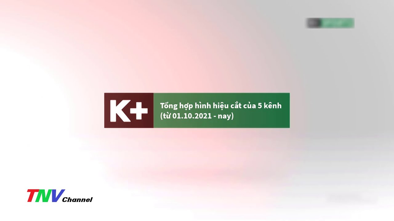 Truyền hình K+ | Tổng hợp bộ ident (hình hiệu cắt) của 5 kênh K+ (từ 01.10.2021 ~ nay)