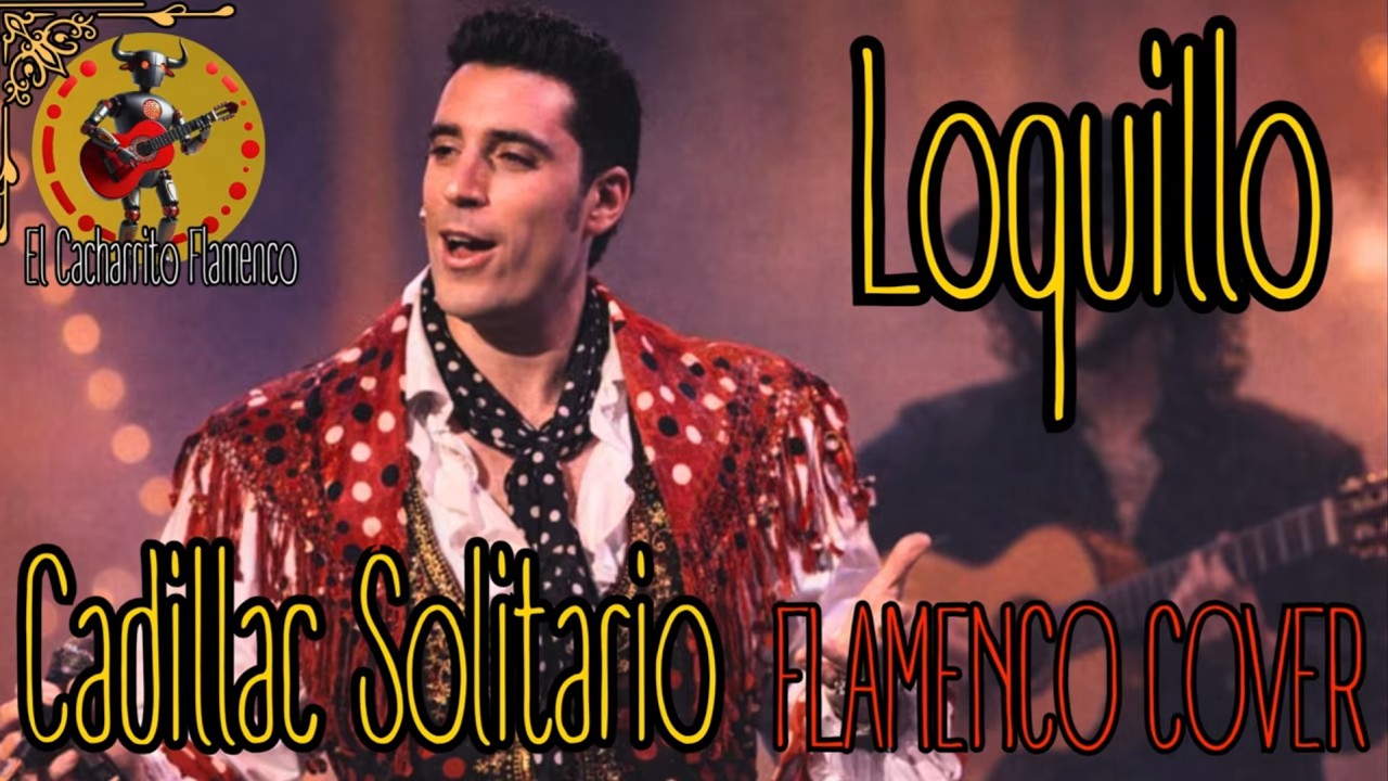 Cadillac Solitario | Loquillo se vuelve Flamenco - Cover El Cacharrito Flamenco