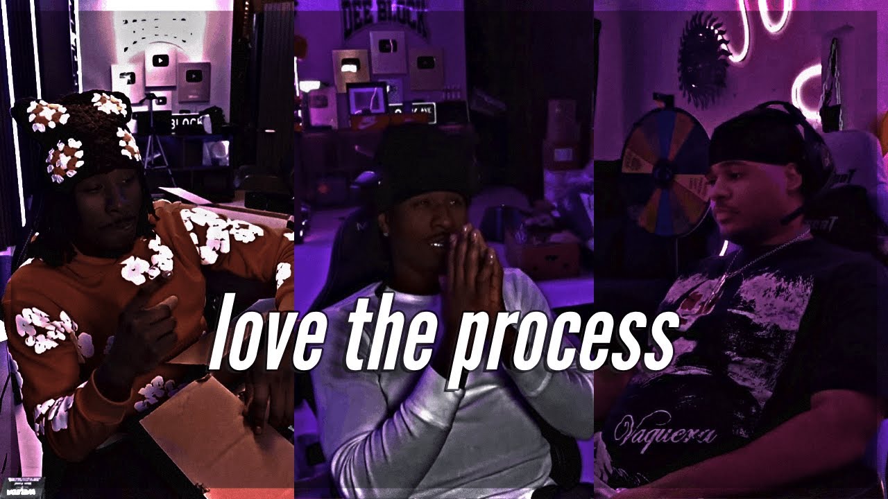 You Have To Love The Process