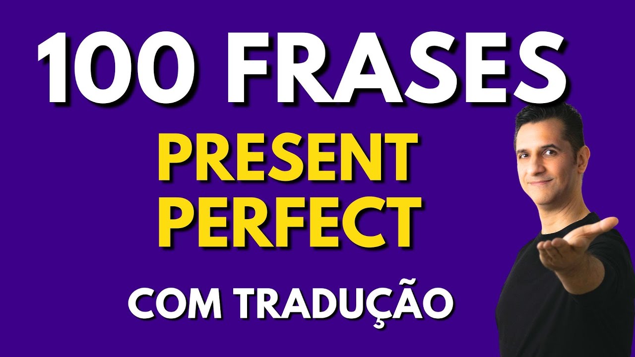 🚀 Inglês Fluente: Top 100 Frases Present Perfect + Dicas!