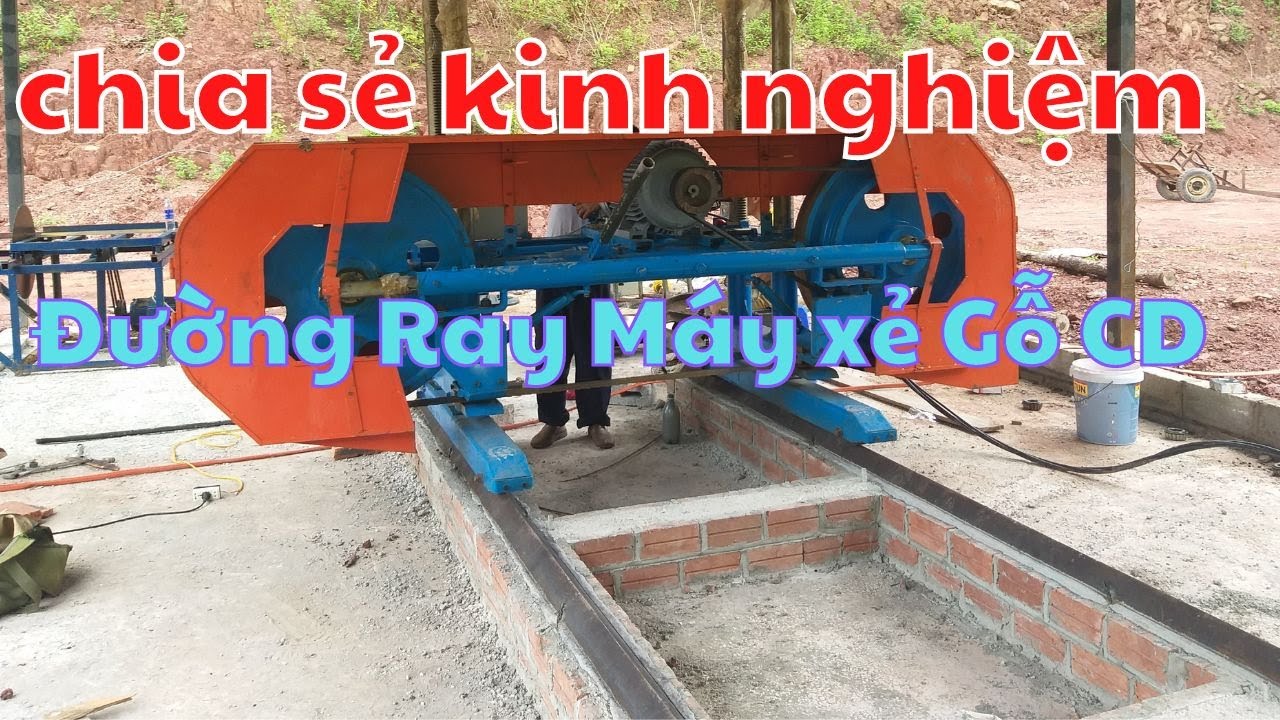 Chung thủy máy xẻ.....Chia sẻ kinh nghiệm làm ĐƯỜNG RAY MÁY XẺ CD