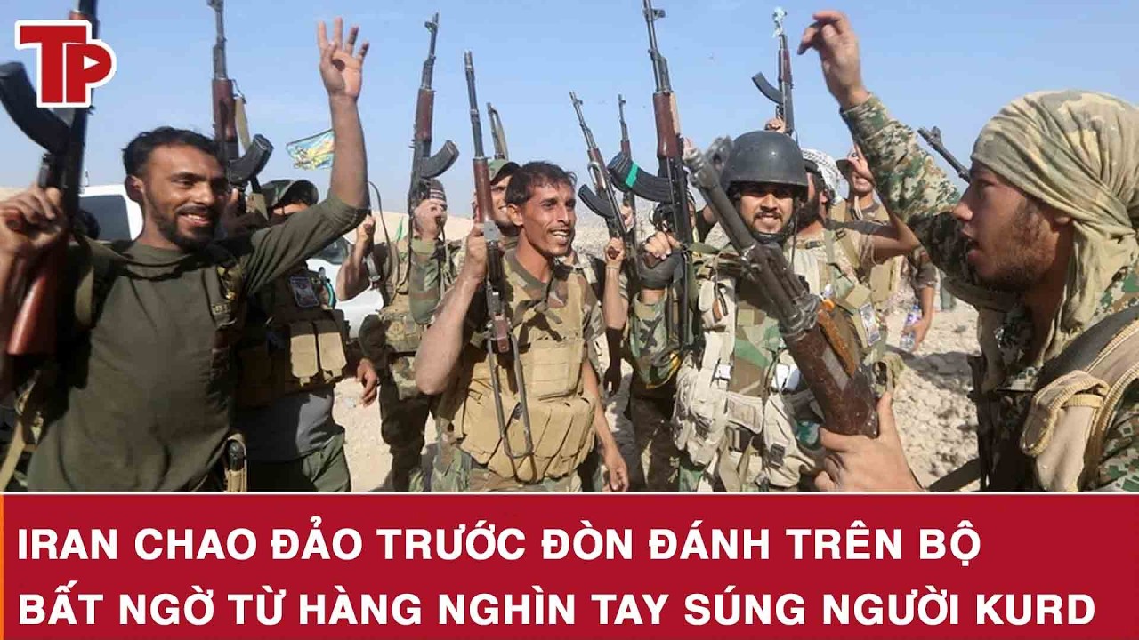 Nóng: Iran chao đảo trước đòn đánh trên bộ bất ngờ từ hàng nghìn tay súng người Kurd