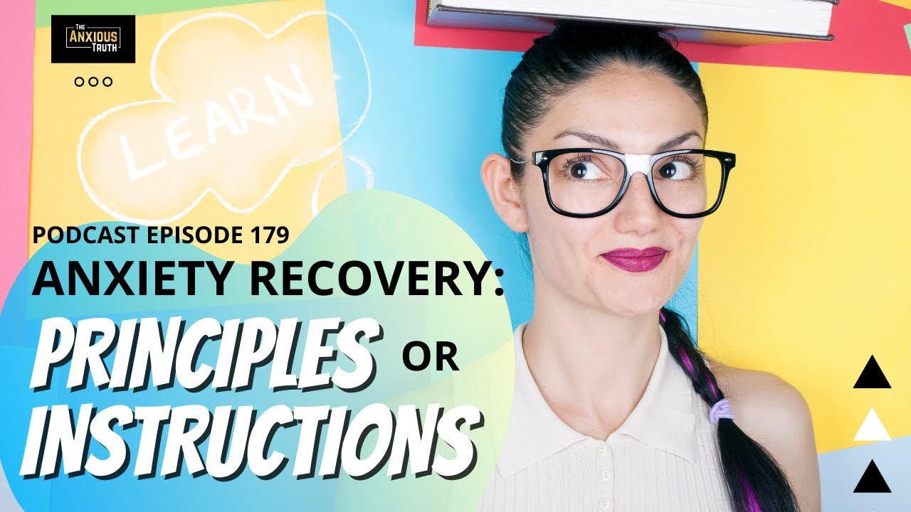 Podcast Episode 179: Anxiety Recovery Principles or Instructions? (Oct 2021)