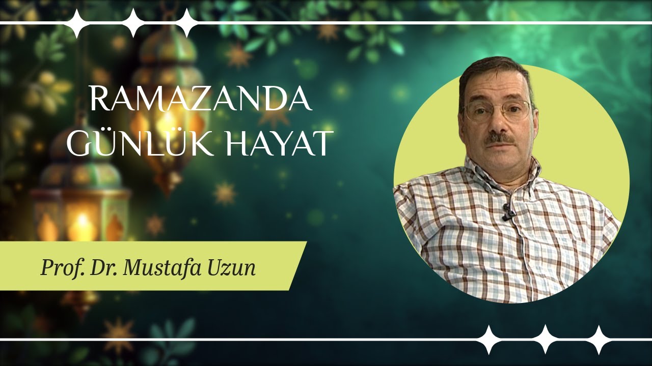 PROF. DR. MUSTAFA UZUN / RAMAZANDA GÜNLÜK HAYAT