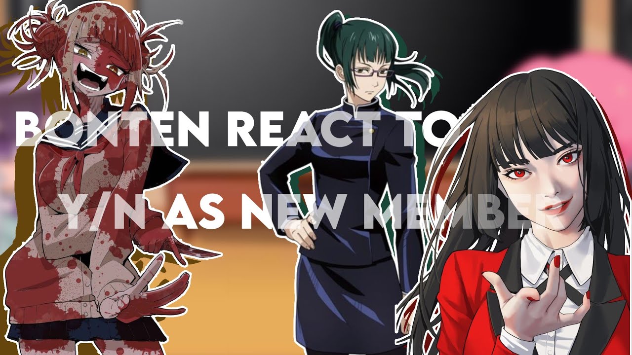 『Bonten react to Y/N - New member 』 Maki Zenin,Jabami Yumeko,Yuno gasai,Toga himiko,etc 🗿🙏