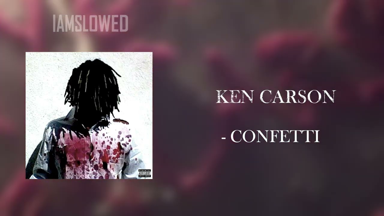 KEN CARSON - CONFETTI (SLOWED)