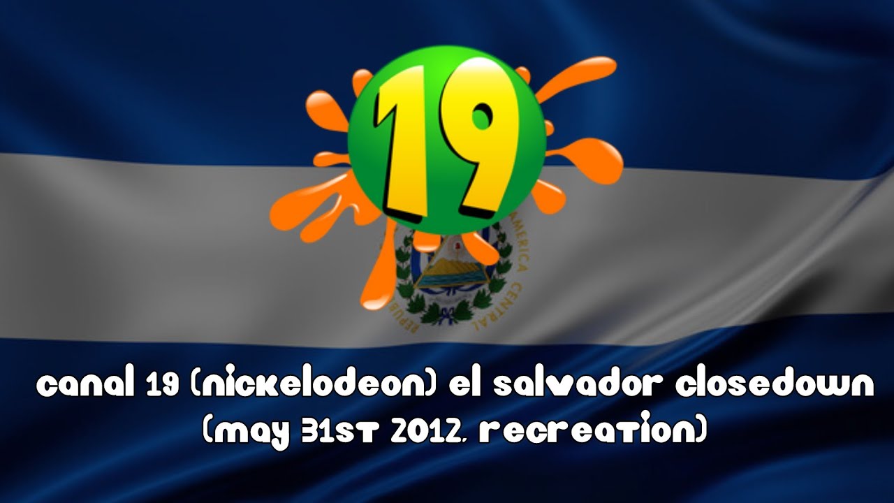 Canal 19 (Nickelodeon) El Salvador Closedown (May 31st 2012, Recreation)