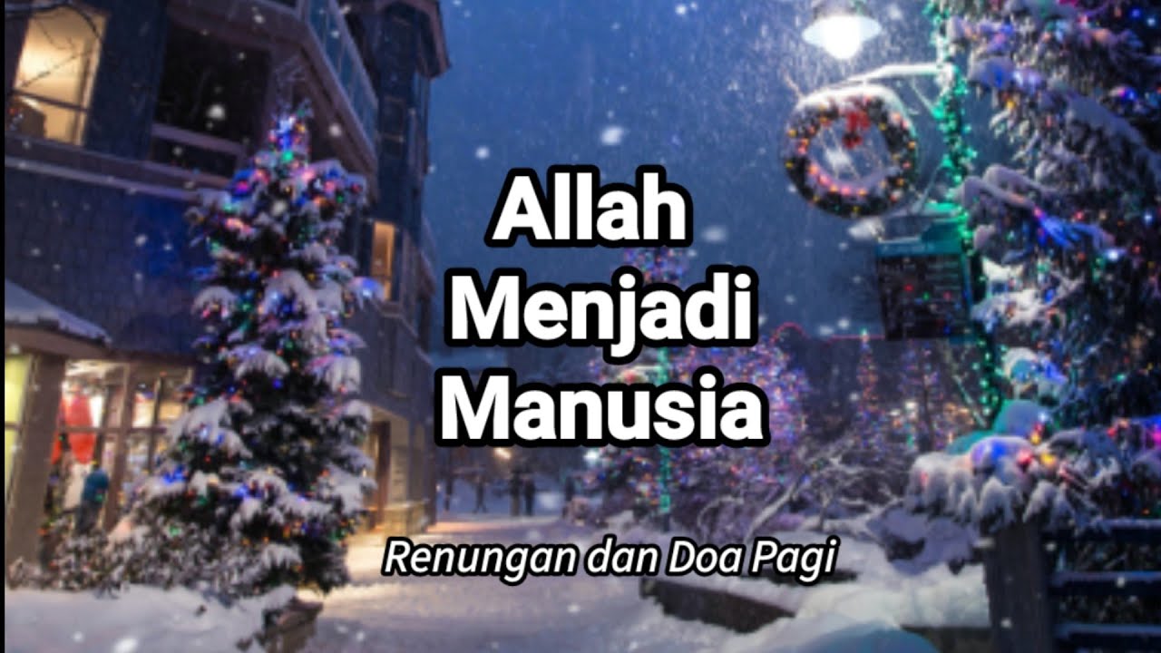 Allah Menjadi Manusia. Renungan dan Doa Di Hari Natal 2020.