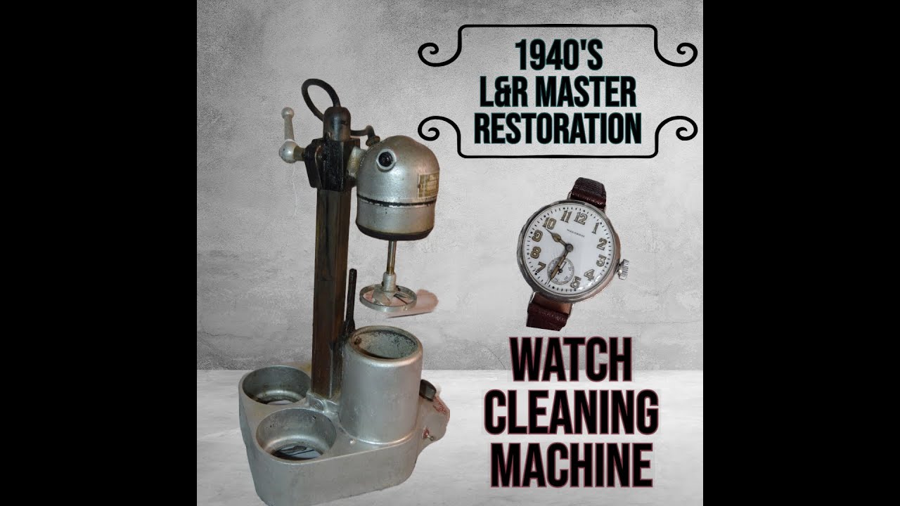 1940'S L&R MASTER WATCH CLEANING MACHINE RESTORATION