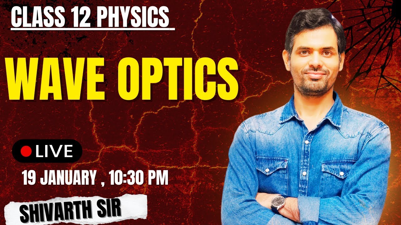 CLASS 12 PHYSICS - WAVE OPTICS -