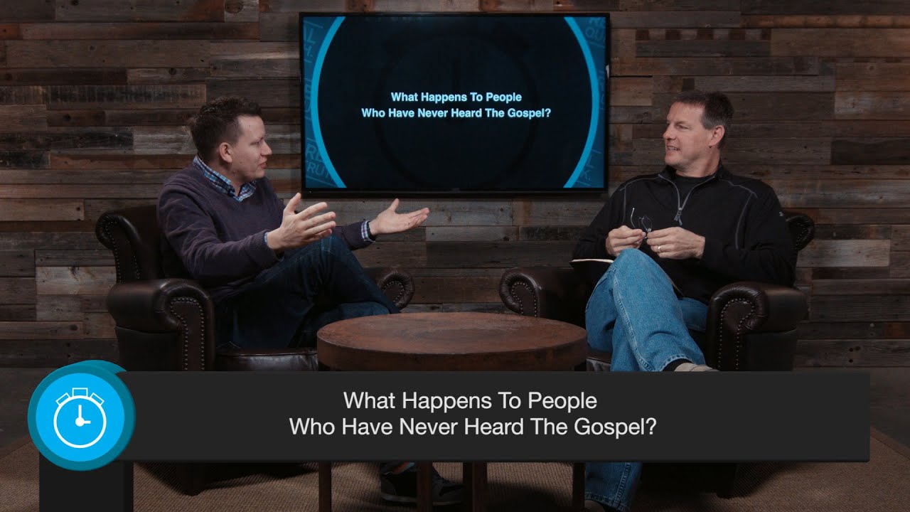 What Happens To People Who Have Never Heard The Gospel?