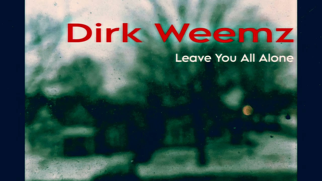 Dirk Weemz - Leave You All Alone 