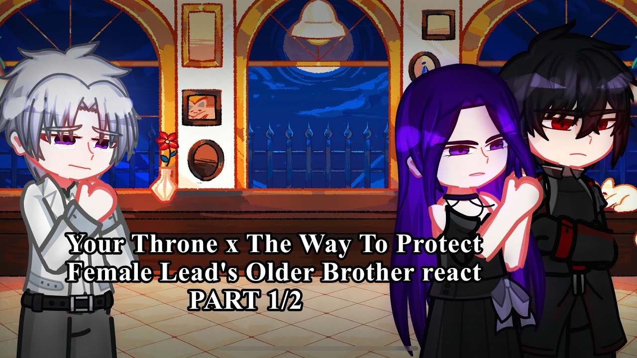 Your Throne x The Way To Protect Female Lead's Older Brother react[Part 1/2]Crossover Manga 2X Speed