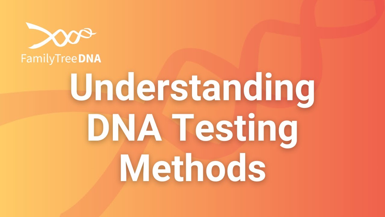 Understanding DNA Testing Methods