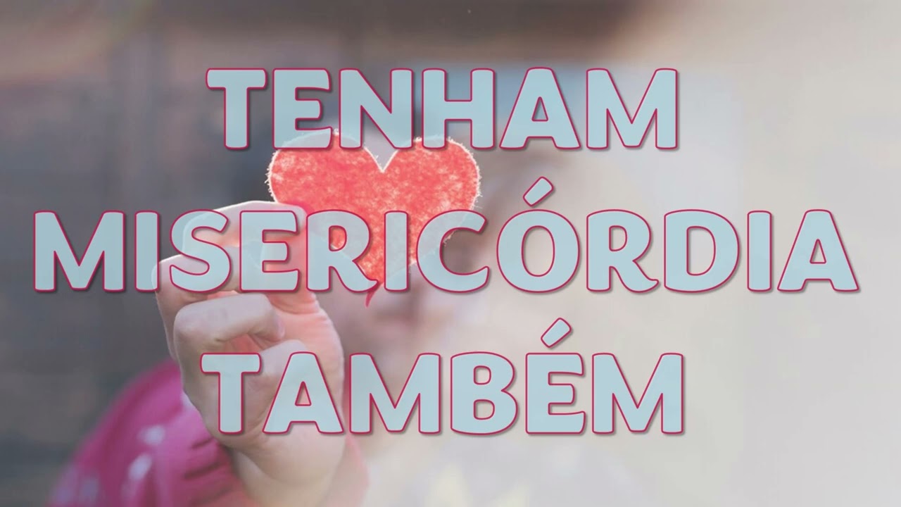 TENHAM MISERICÓRDIA TAMBÉM