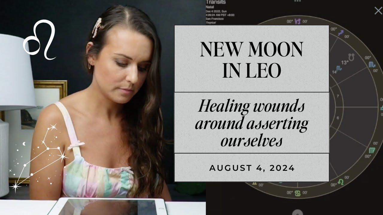 New Moon in Leo | August 2024 Astrology Horoscope | Healing Wounds Around Asserting Ourselves!