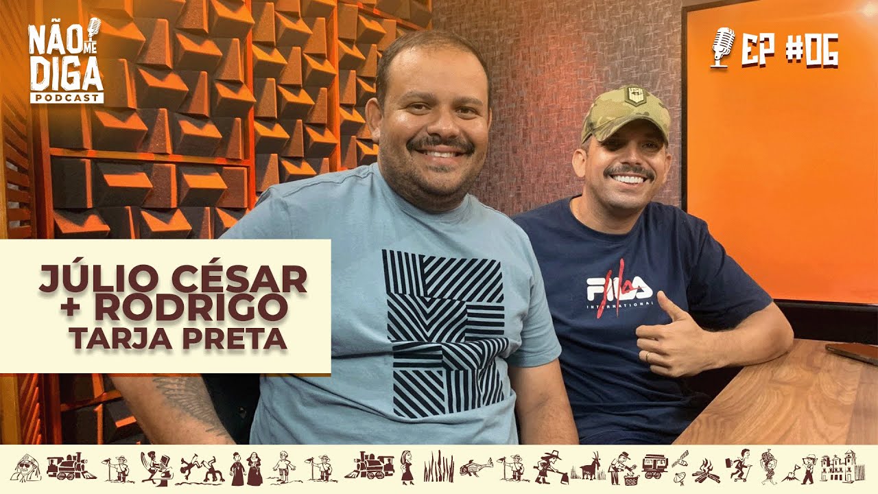 JULIO CÉSAR  + RODRIGO TARJAPRETA NÃO ME DIGA PODCAST #6