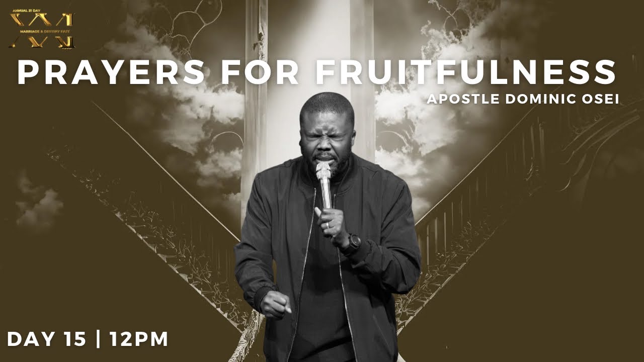 PRAYERS FOR FRUITFULNESS | APOSTLE DOMINIC OSEI | DAY 15 -12PM | MARRIAGE & DESTINY FAST 2023 | KFT