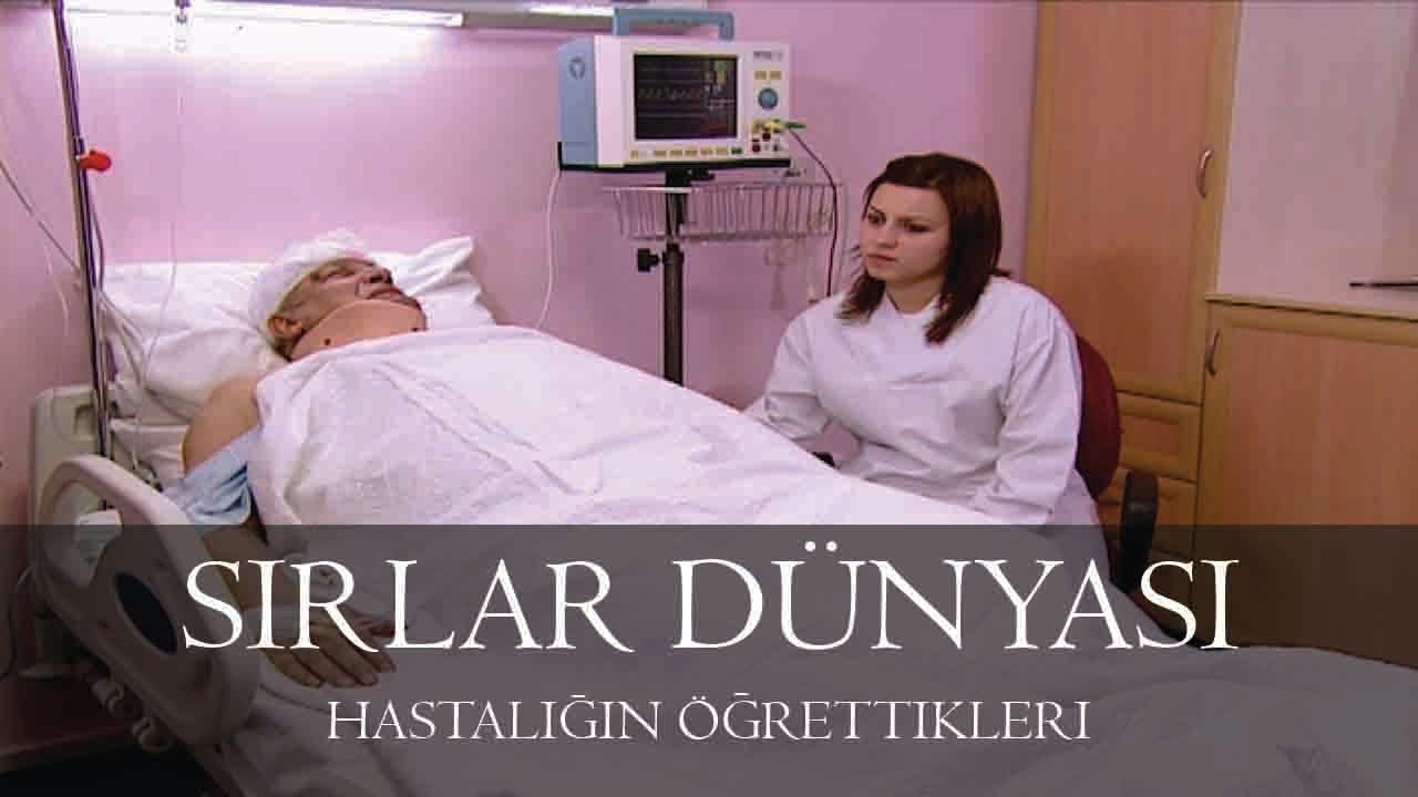 Sırlar Dünyası - HASTALIĞIN ÖĞRETTİKLERİ