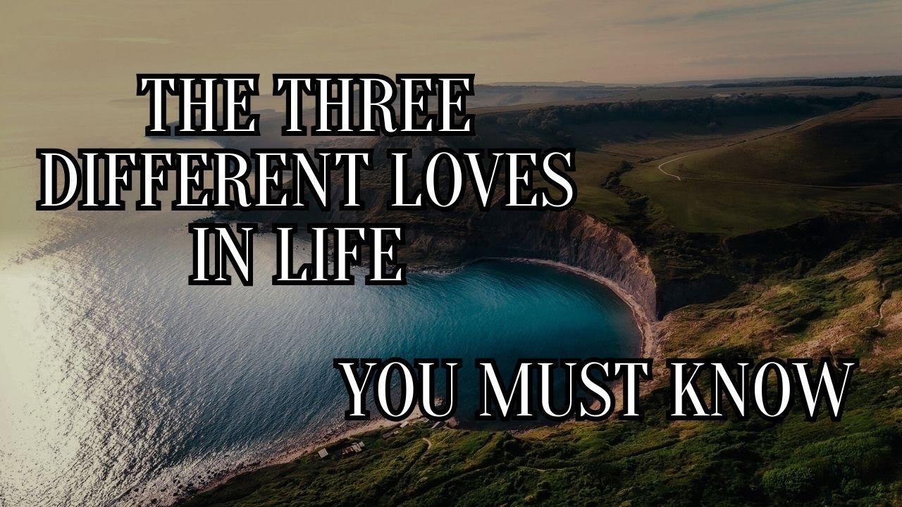 You will experience these 3 different types of love in your life.