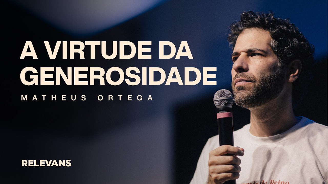 Matheus Ortega // A Virtude Da Generosidade