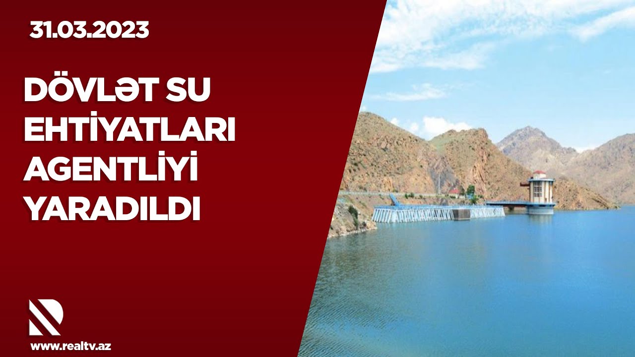 Dövlət su ehtiyatları agentliyi yaradıldı - REAL İNTERVYU