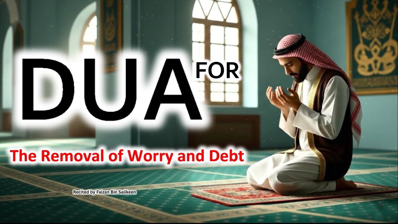 Dua for Relief from Worry and Debt  | Recited by Faizan Bin Salikeen.