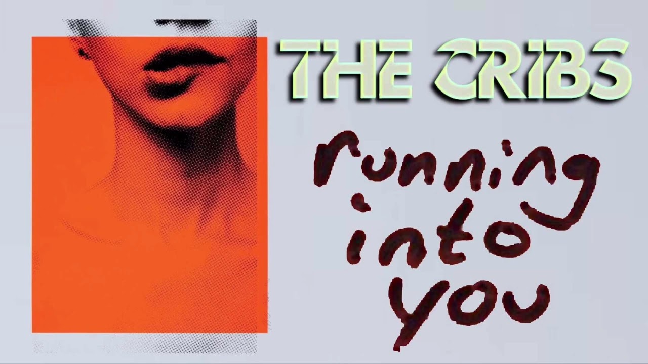 The Cribs - Running Into You