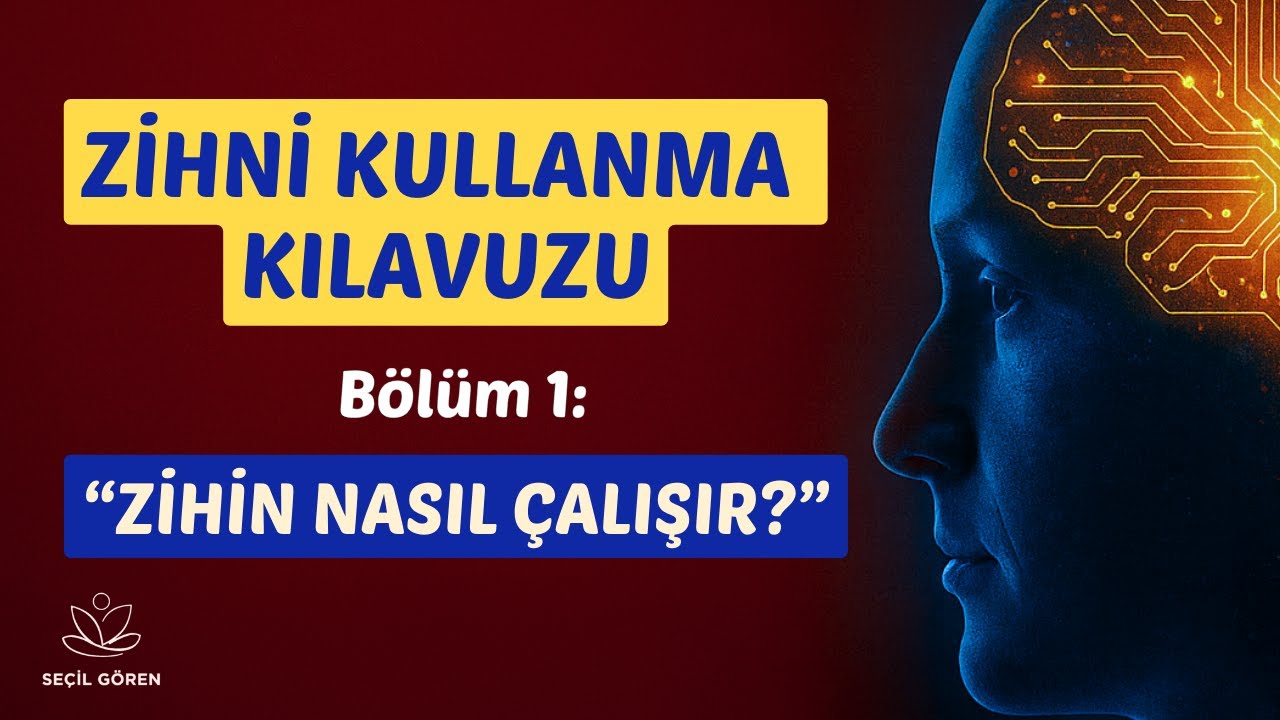 Zihni Kullanma Kılavuzu | B&ouml;l&uuml;m 1: Zihin Nasıl &Ccedil;alışır? | Hayatınızı Y&ouml;neten Gizli Kodlar