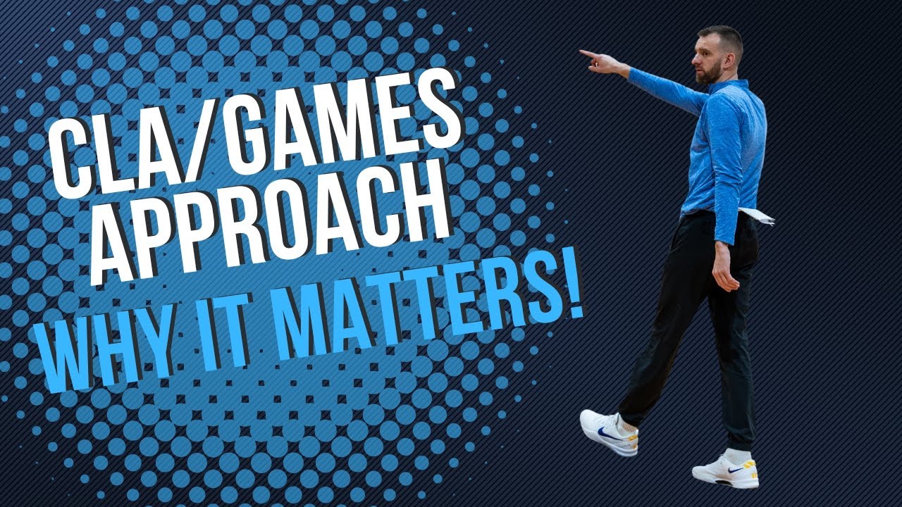 Basketball - CLA/Games Approach and WHY IT MATTERS!