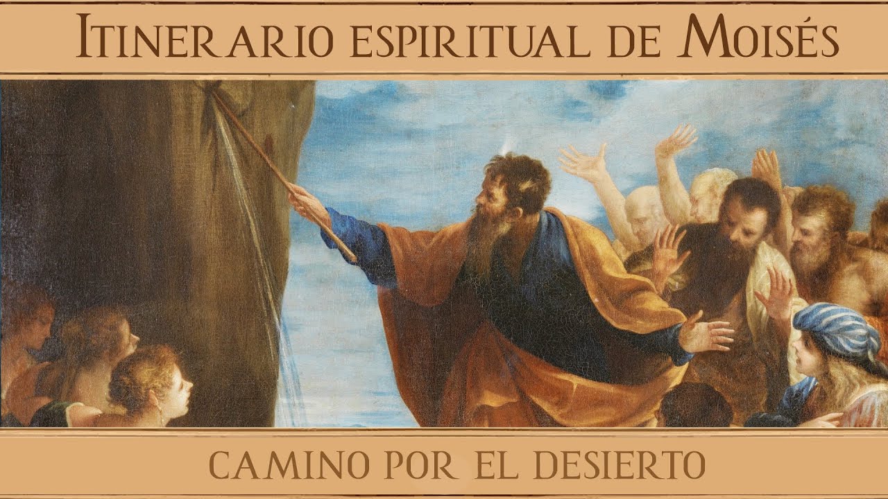 Camino por el desierto - Itinerario espiritual de Moisés (IV)
