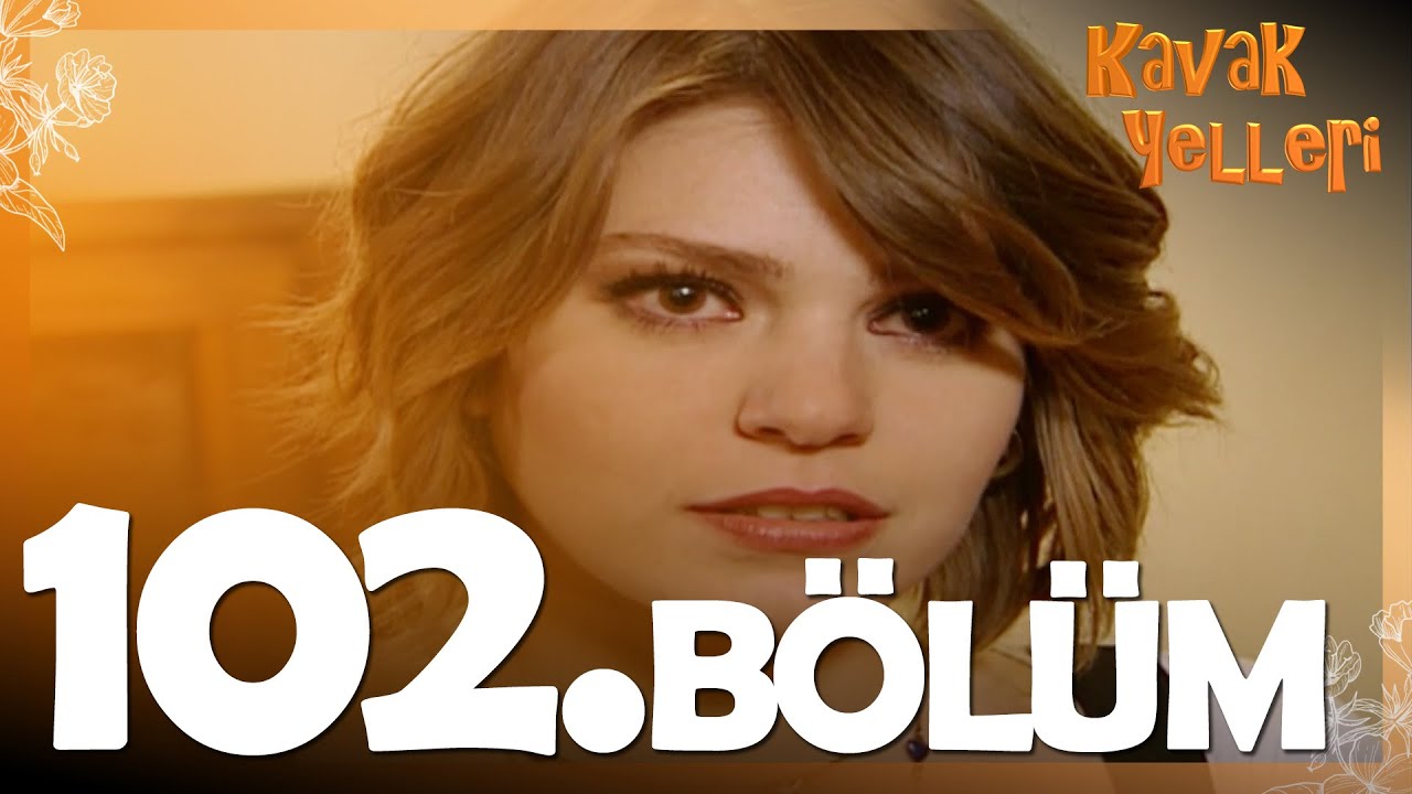 Kavak Yelleri 102. Bölüm - FULL Bölüm