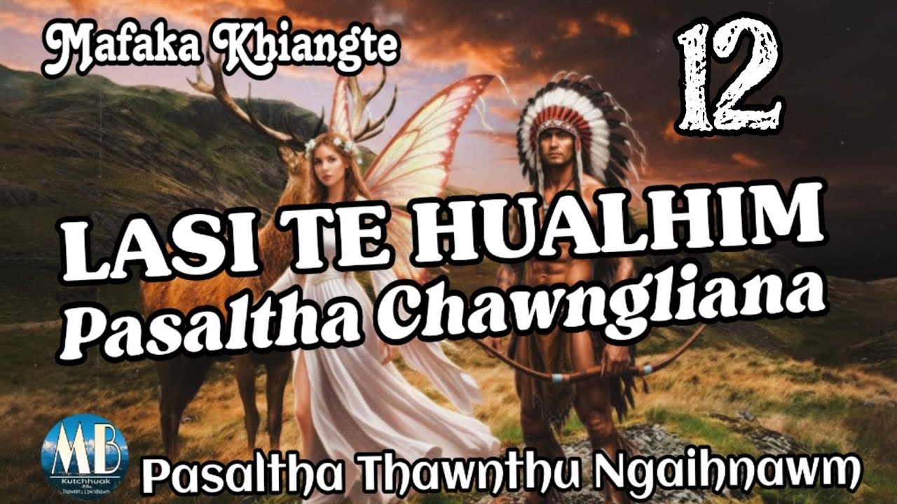 LASI TE HUALHIM PASALTHA CHAWNGLIANA # Chapter-12 (Mafaka Khiangte)