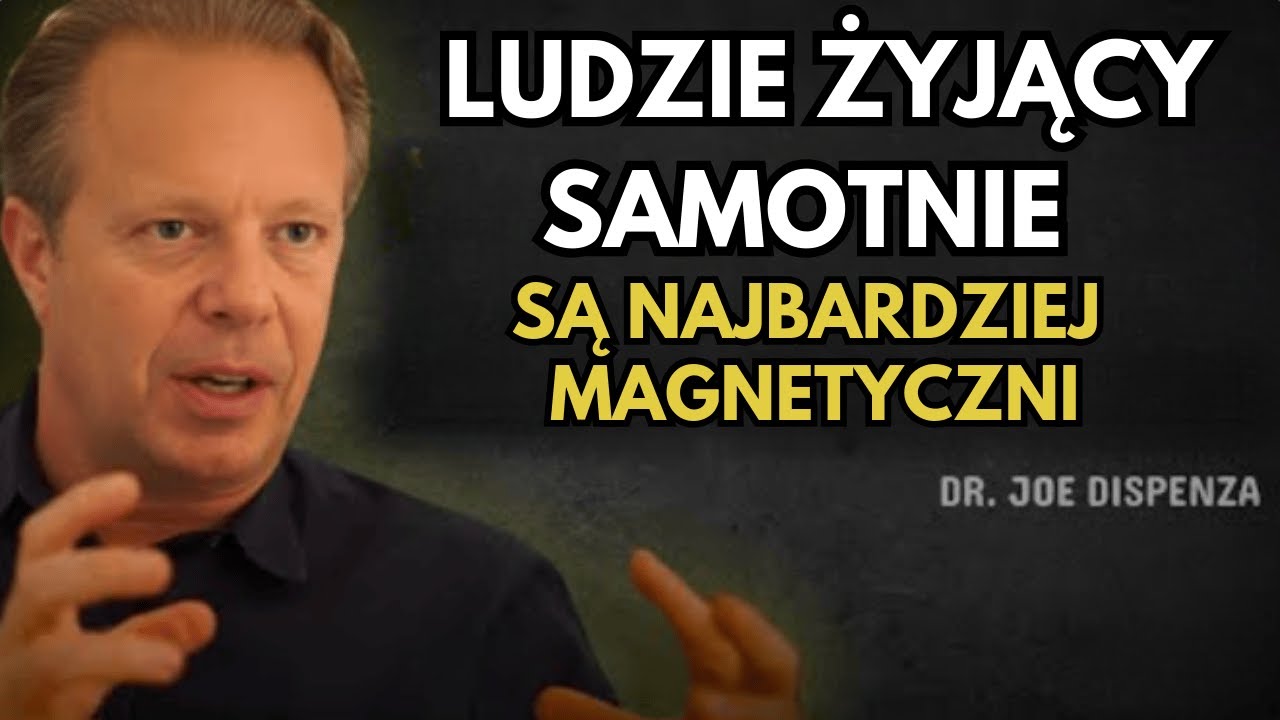 Dlaczego Ludzie Żyjący Samotnie Są Najbardziej Magnetyczni - Joe Dispenza Motywacja