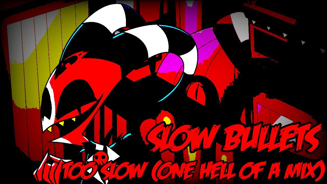 Slow Bullets - Vs. Sonic.exe Too Slow (One Hell of A Mix)