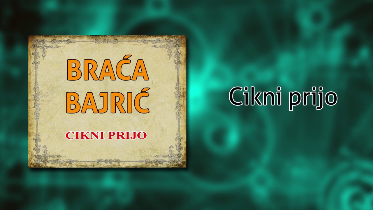 Braca Bajric - Cikni prijo - (Audio 2004)