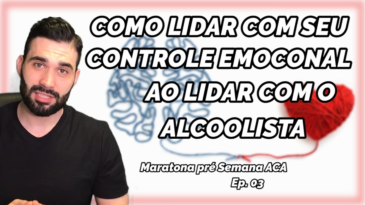 Ep 03 -É assim que você vai melhorar o seu controle emocional ao lidar com o alcoolista