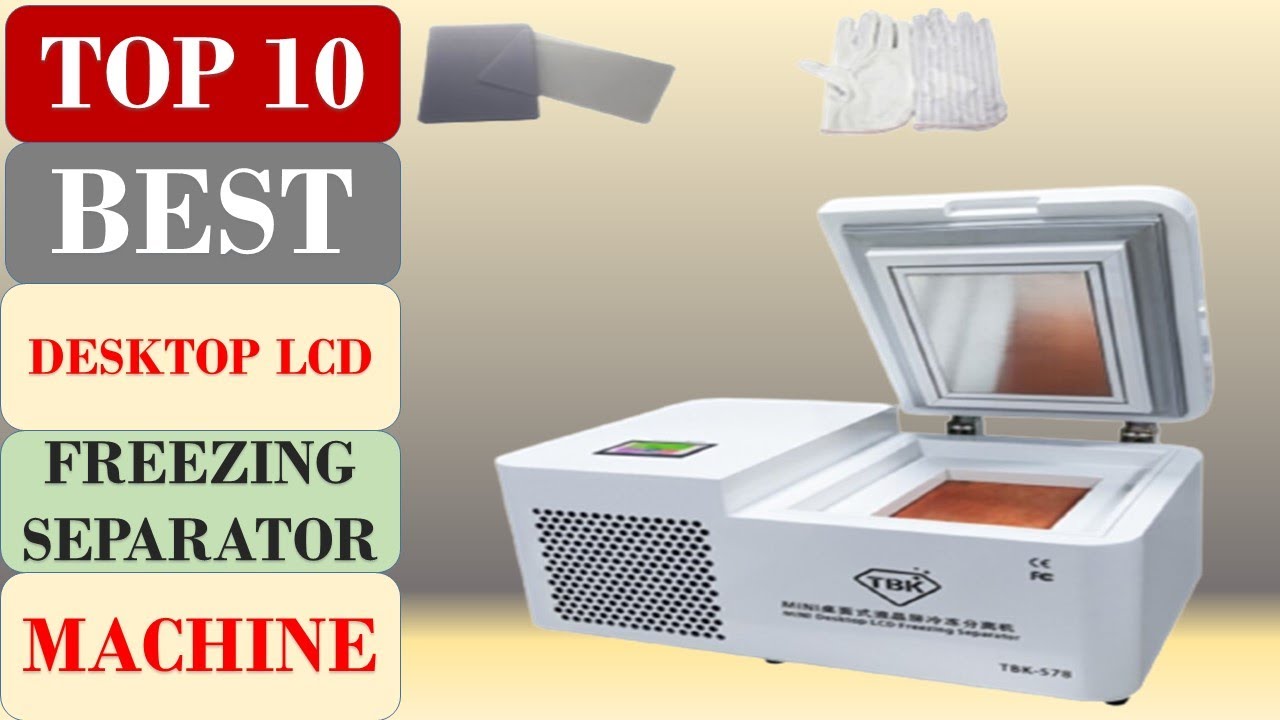 Top 10 Best Desktop LCD Freezing Separator Machine in 2024