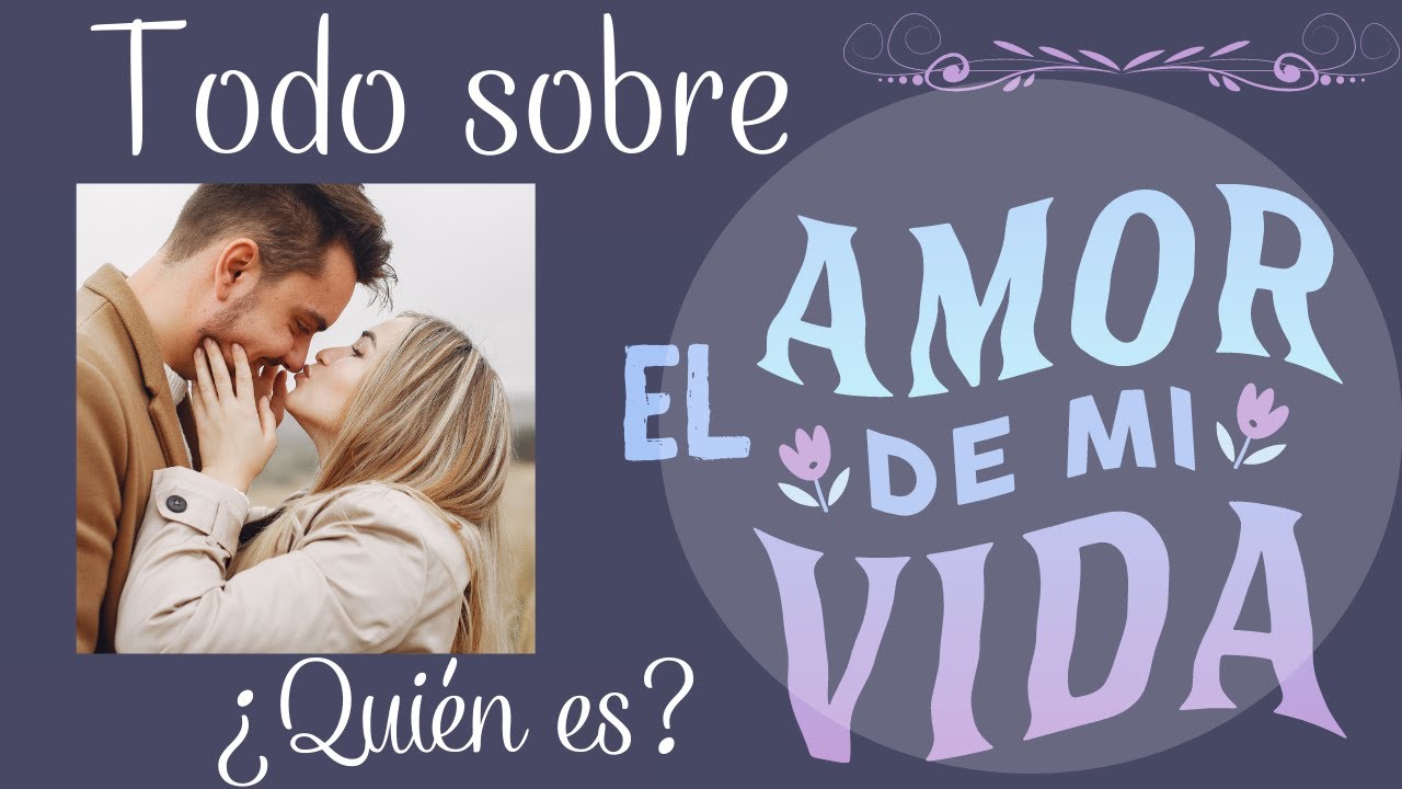 ❤️¿QUIÉN ES EL AMOR DE MI VIDA?❤️ TODO SOBRE TU FUTURO AMOR. CARÁCTERÍSTICAS, SIGNO, PERSONALIDAD...
