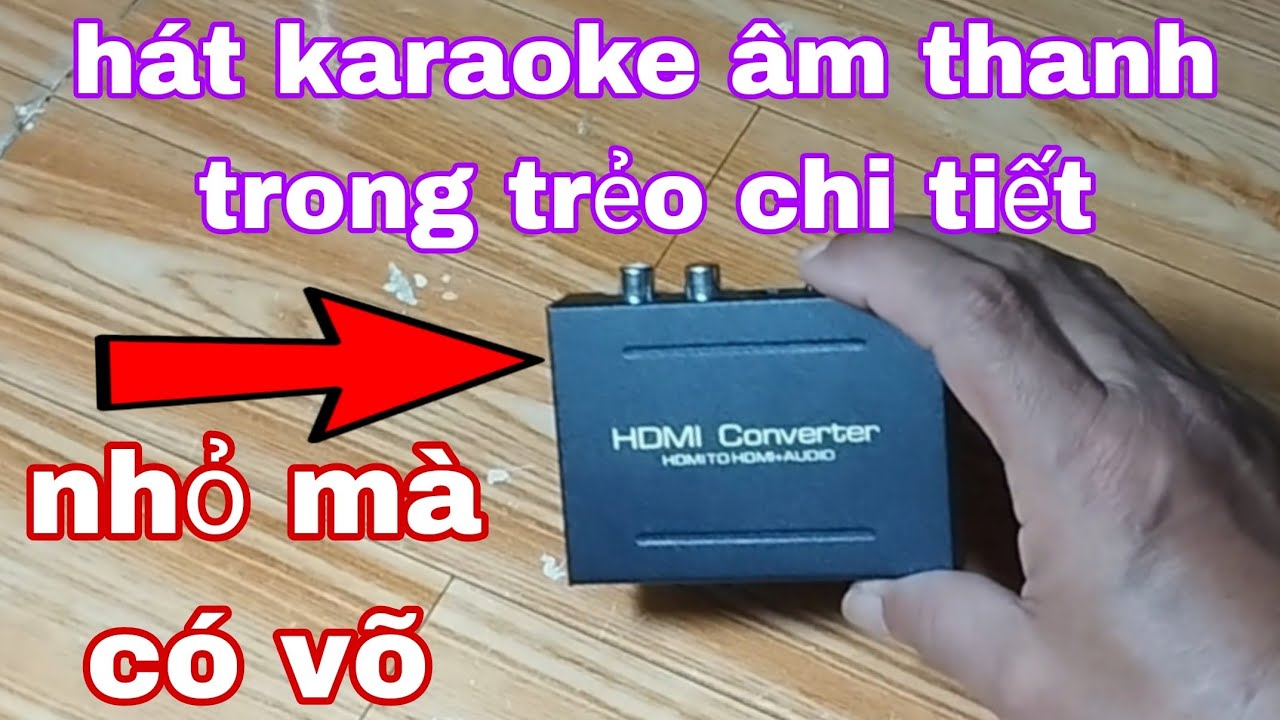Cách lấy âm thanh hay karaoke từ tivi không có cổng Quang