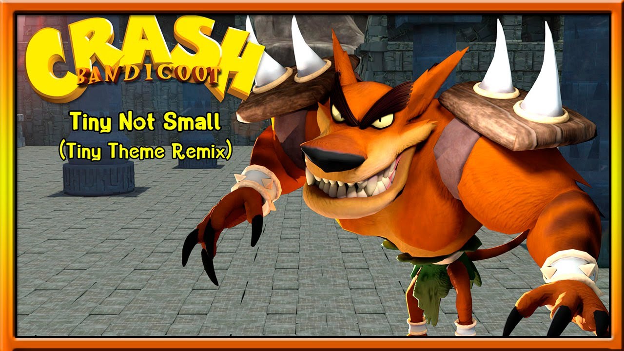 Crash Bandicoot ORIGINAL Song - Tiny Not Small (Tiny Theme Remix)!!!
