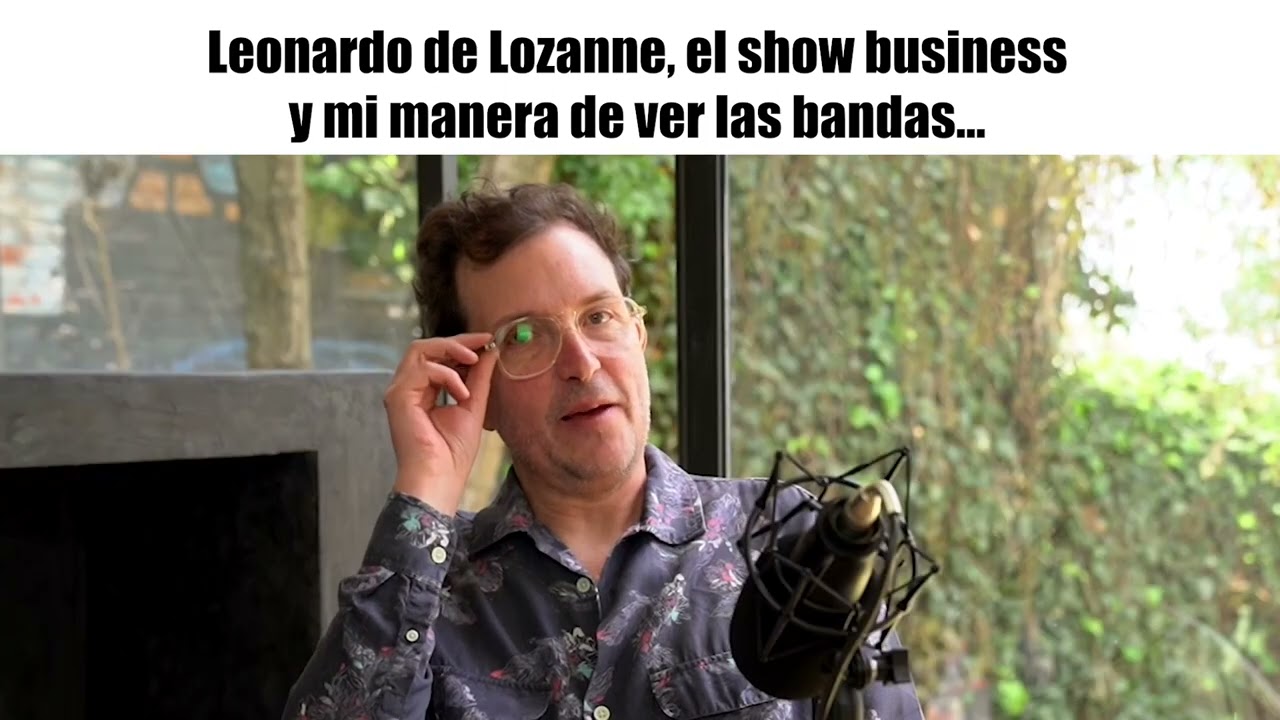 Leonardo de Lozanne, el show business y mi manera de ver las bandas | Charla con Paco Huidobro