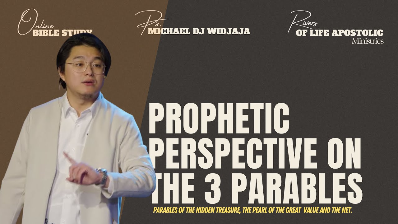 Ps. MICHAEL WIDJAJA | Online Bible Study 13 - Prophetic Perspective On The 3 Parables