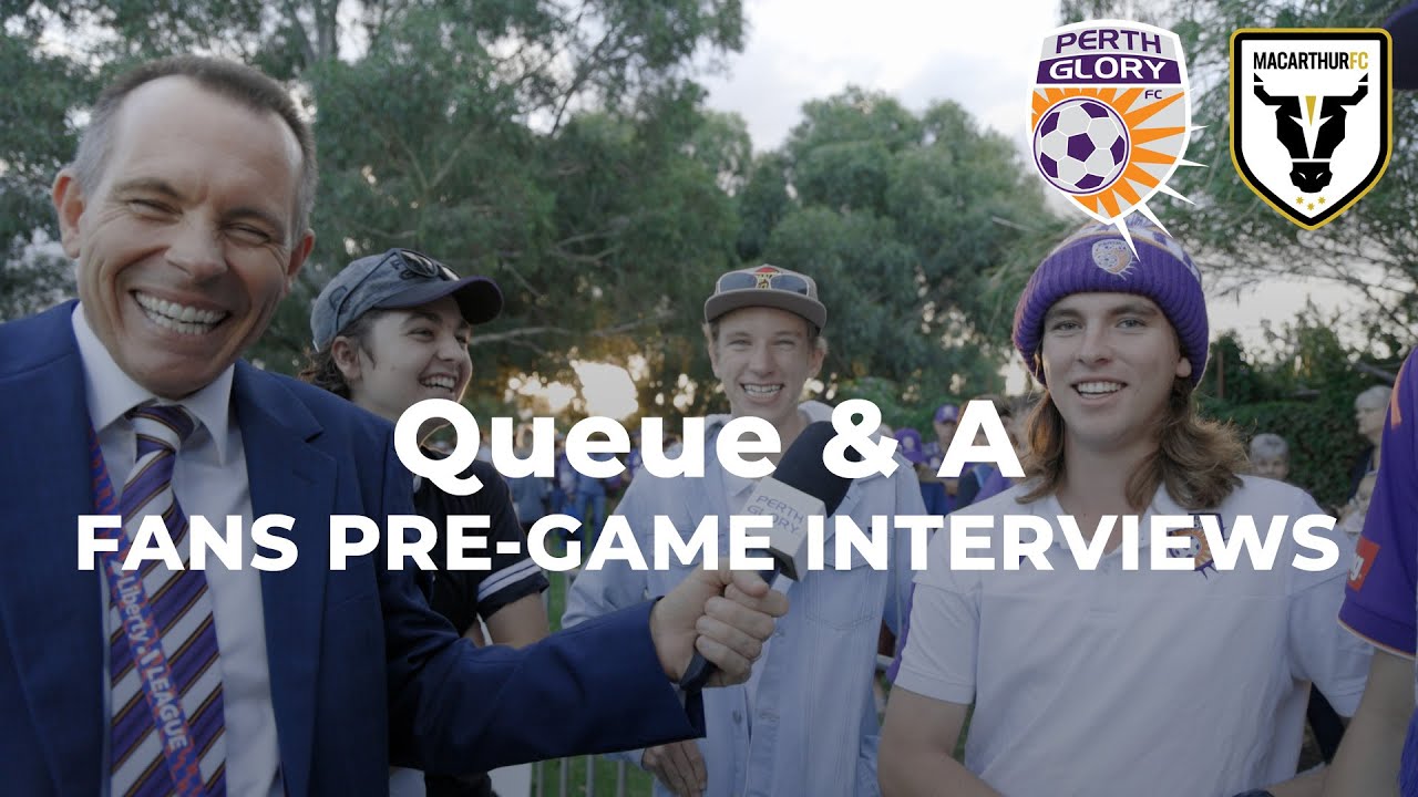 Queue & A  I  Pre game Fans interviews I Perth Glory v Macarthur FC I Round 22 Season 2223