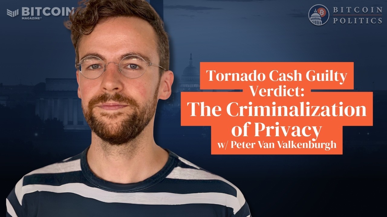The Criminalization of Privacy: Tornado Cash Guilty Verdict Analysis w/ Peter Van Valkenburgh