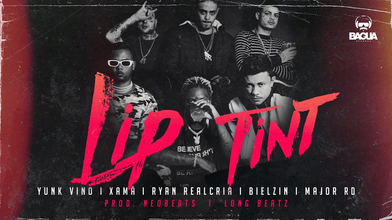 Lip Tint - Yunk Vino, Xamã, Ryan Realcria, Bielzin e Major RD - Prod. NeoBeats e Long Beatz