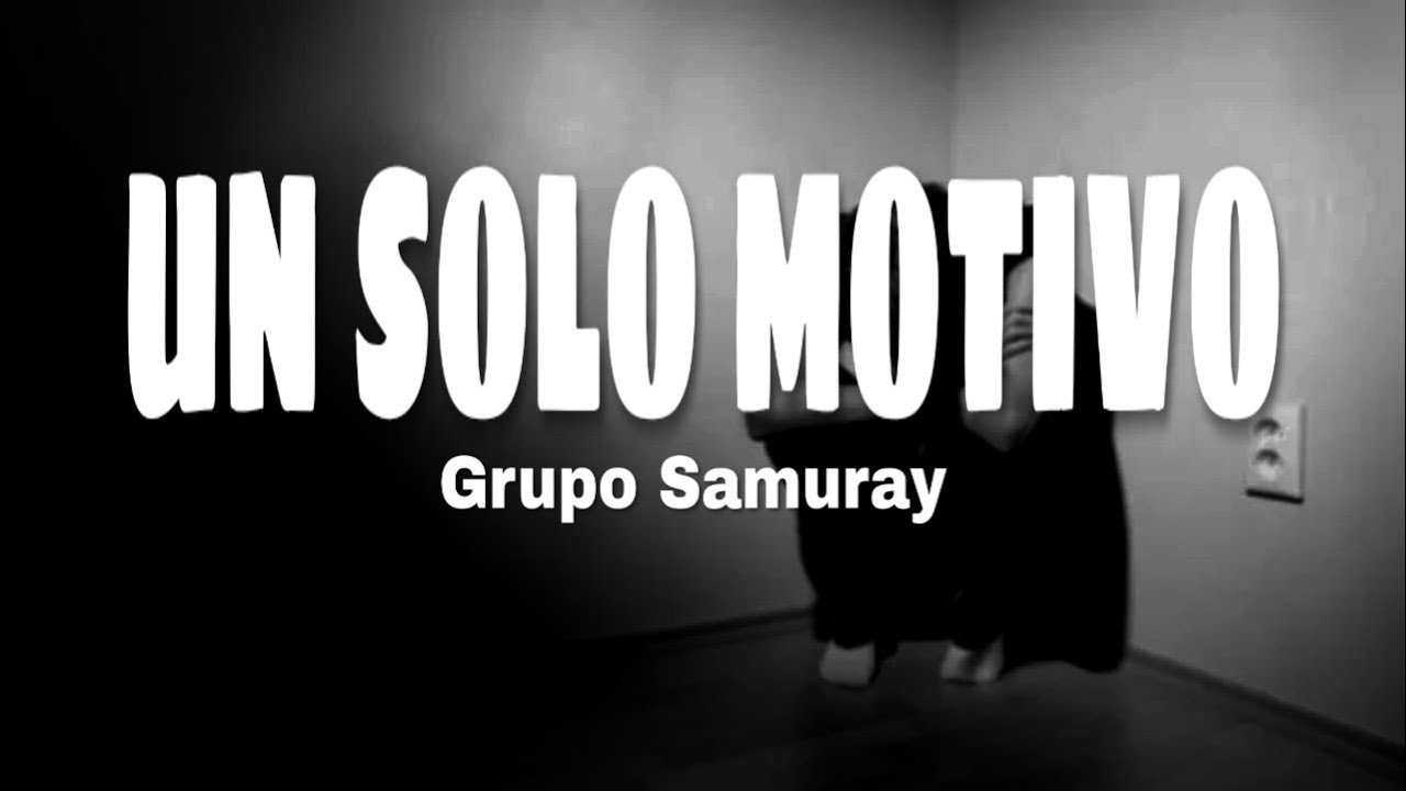 Un Solo Motivo [LETRA]  - Grupo Samuray | MusicVideo