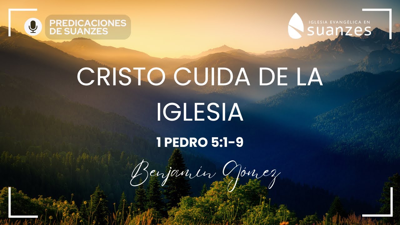 CRISTO CUIDA DE LA IGLESIA (1 Pedro 5:1-9) - Benjamín Gómez