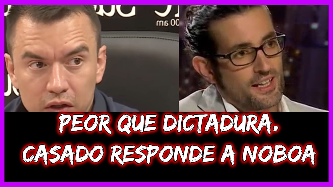 Peor que Dictadura. Casado responde a Noboa