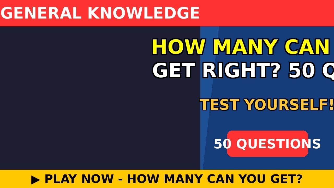 How Many Can You Get Right? 50 Question Quiz